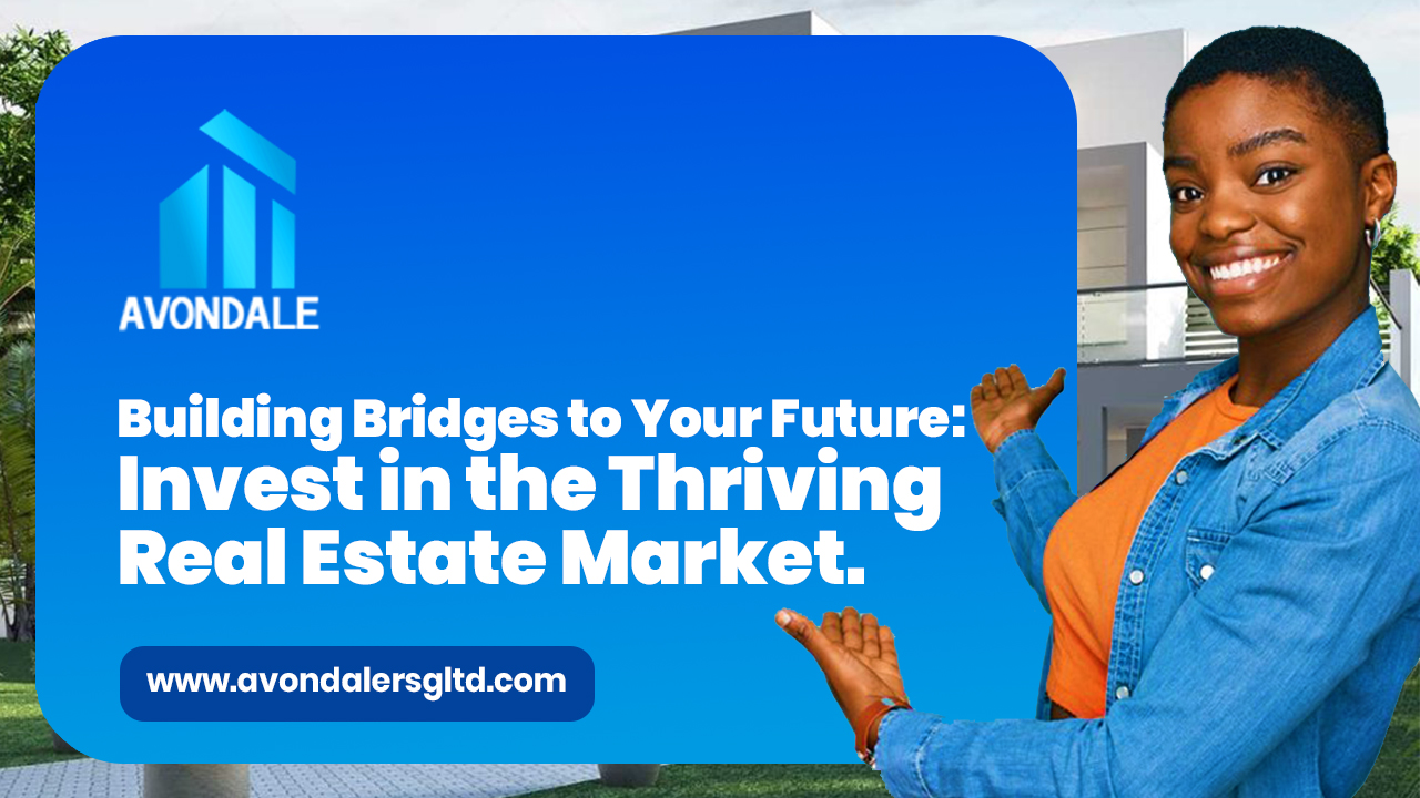 Building Bridges to Your Future: Invest in the Thriving Real Estate Market